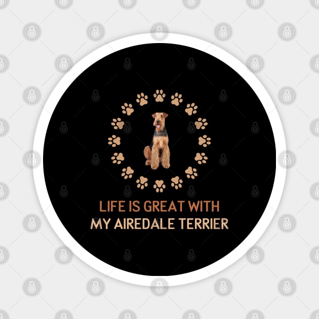 Life Is Great with my Airedale Terrier Magnet by AmazighmanDesigns